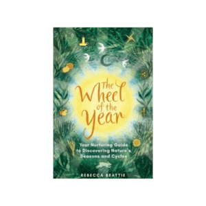The Wheel of the Year : Your Rejuvenating Guide to Connecting with Nature’s Seasons and Cycles