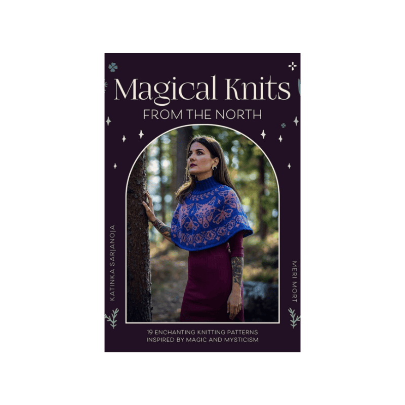 Magical Knits from the North : 19 Enchanting Knitting Patterns Inspired by Magic and Mysticism