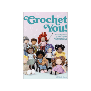 Crochet You! : Make Unique and Inclusive Dolls for All with This Crochet Pattern Collection