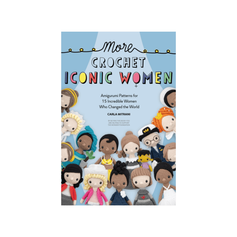 More Crochet Iconic Women : Amigurumi Patterns for 15 Incredible Women Who Changed the World